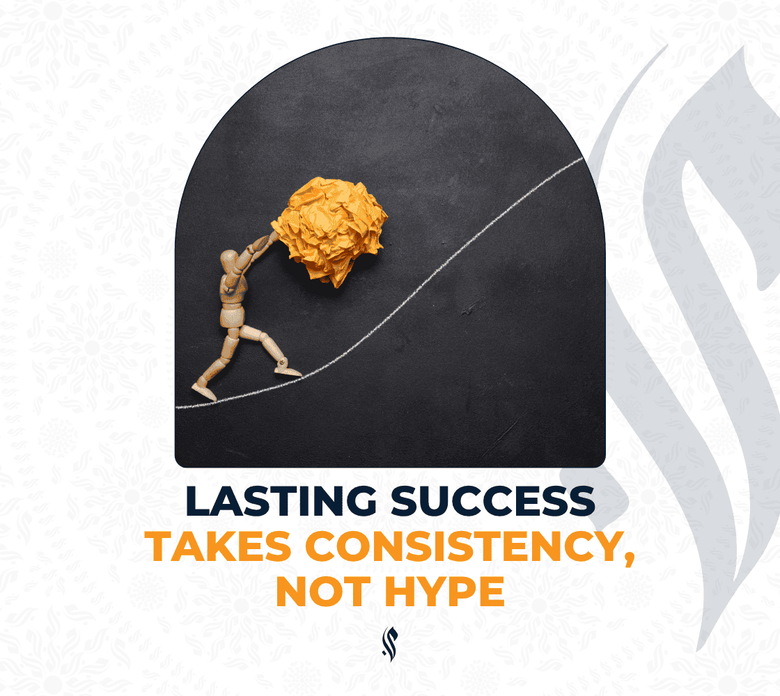Lasting Success Takes Consistency, Not Hype